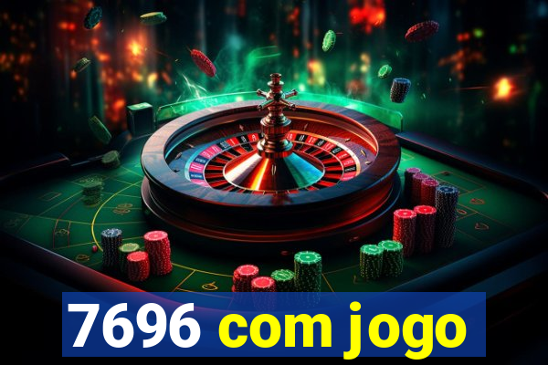 7696 com jogo